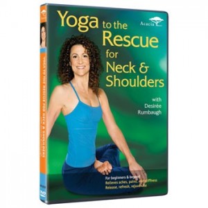 Yoga to the Rescue for Neck and Shoulders by Desiree Rumbaugh